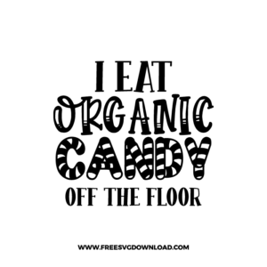 I Eat Organic Candy Off The Floor Free SVG File