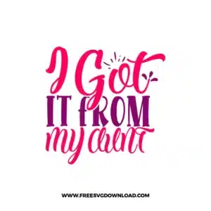 I Got It From My Aunt Free SVG File