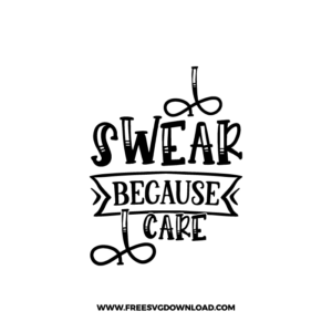 I Swear Because I Care Free SVG File