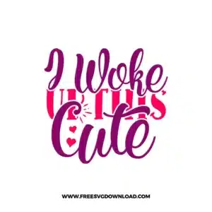 I Woke up This Cute Cricut Free SVG File
