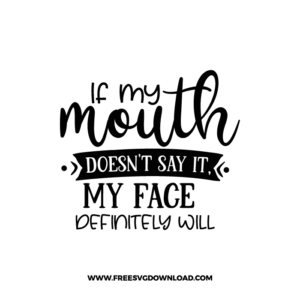 If My Mouth Doesn’t Say It Free SVG File