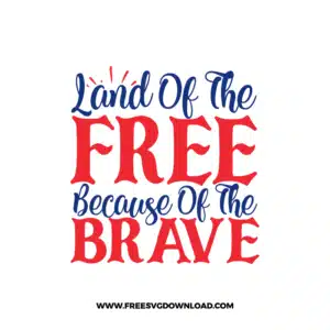 Land Of The Free Because Of The Brave SVG free, SVG Free Download,  SVG for Cricut Design Silhouette, free svg files, free svg files for cricut, free svg images, free svg for cricut, free svg images for cricut, svg cut file, svg designs, 4th of July, fourth of july svg, fourth of july clipart, independence day svg, america svg, patriotic day svg, usa svg, onesies svg, american flag svg, 4th of july shirts svg, god bless america svg, fireworks svg, America rainbow SVG