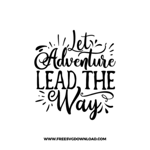 Let Adventure Lead The Way 1 Free SVG & PNG Free Download,  SVG for Cricut Design Silhouette, camping svg, adventure svg, summer svg, camp life svg, travel svg, campfire svg, happy camper svg, camping shirt svg, mountain svg, nature svg, forest svg, vacation svg, tent svg, lake svg, adventure awaits svg, Camper trailer SVG, happy camper SVG