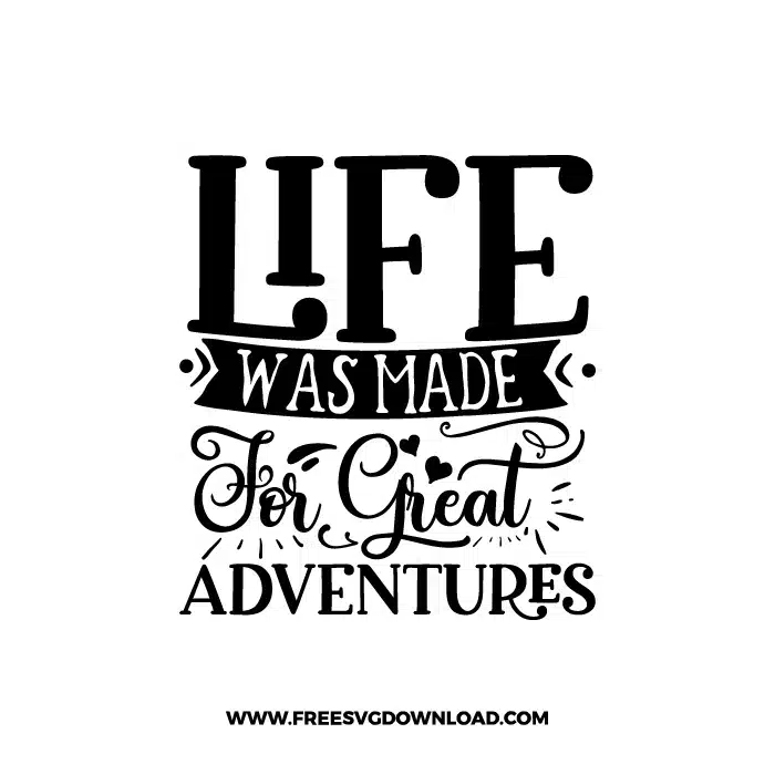 Life Was Made For Great Adventures 1 Free SVG & PNG Free Download,  SVG for Cricut Design Silhouette, camping svg, adventure svg, summer svg, camp life svg, travel svg, campfire svg, happy camper svg, camping shirt svg, mountain svg, nature svg, forest svg, vacation svg, tent svg, lake svg, adventure awaits svg, Camper trailer SVG, happy camper SVG
