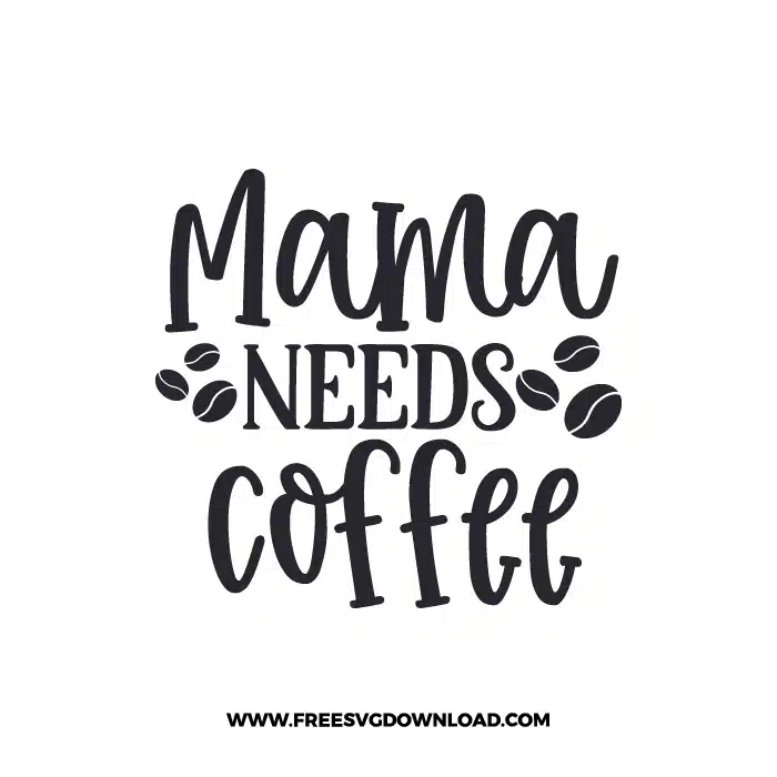 Mama Needs Coffee 2 Free SVG & PNG, SVG Free Download, SVG for Cricut Design Silhouette, svg files for cricut, quote svg, inspirational svg, motivational svg, popular svg, coffe mug svg, positive svg,