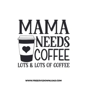 Mama Needs Coffee Lots and Lots Of Coffee Cricut Free SVG File