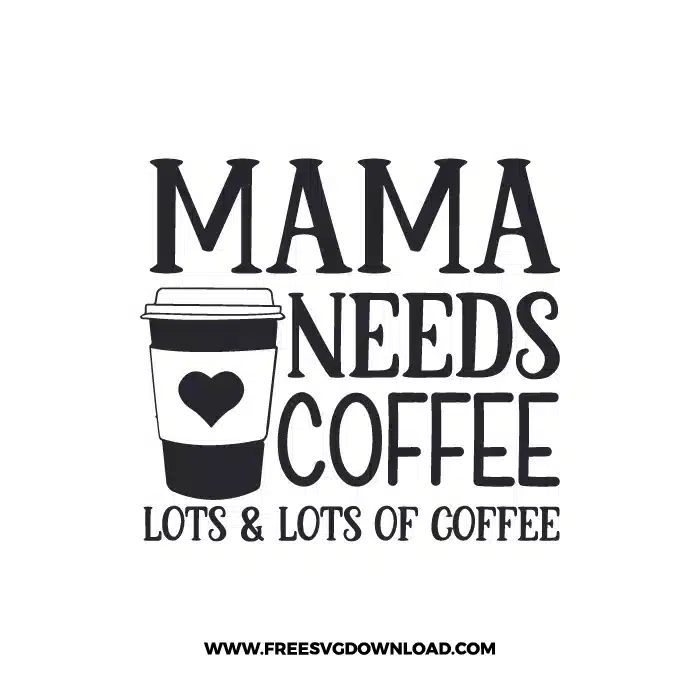 Mama Needs Coffee Lots and Lots Of Coffee 2 Free SVG & PNG, SVG Free Download, SVG for Cricut Design Silhouette, svg files for cricut, quote svg, inspirational svg, motivational svg, popular svg, coffe mug svg, positive svg,