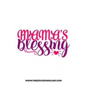 Mama's Blessing 2 SVG PNG cut files, SVG for Cricut Design Silhouette, free svg files, free svg files for cricut, free svg images, free svg for cricut, free svg images for cricut, svg cut file, svg designs, baby svg, baby footprint svg, newborn svg, baby shower svg, baby onesie svg