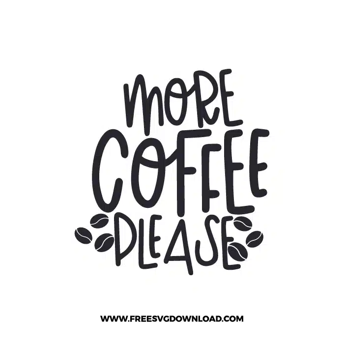 More Coffee Please 2 Free SVG & PNG, SVG Free Download, SVG for Cricut Design Silhouette, svg files for cricut, quote svg, inspirational svg, motivational svg, popular svg, coffe mug svg, positive svg,
