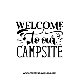 Welcome To Our Campsite 1 Free SVG & PNG Free Download,  SVG for Cricut Design Silhouette, camping svg, adventure svg, summer svg, camp life svg, travel svg, campfire svg, happy camper svg, camping shirt svg, mountain svg, nature svg, forest svg, vacation svg, tent svg, lake svg, adventure awaits svg, Camper trailer SVG, happy camper SVG