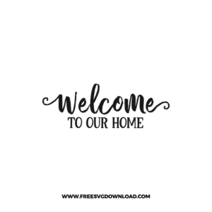 Welcome To Our Home 3 SVG & PNG, SVG Free Download, svg files for cricut, home svg, home sweet home free svg, house svg, family svg, home decor svg, welcome svg, home quotes svg