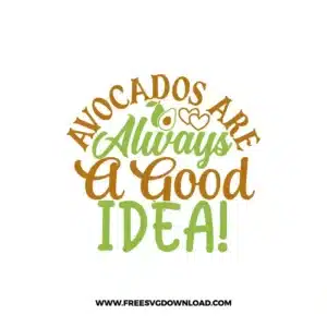 Avocados Are Always A Good Idea! SVG & PNG, SVG Free Download,  SVG for Cricut Design Silhouette, fruit svg, vegan svg, avocado svg, avocado toast svg, healthy life svg, breakfast svg, yoga svg, guacamole svg