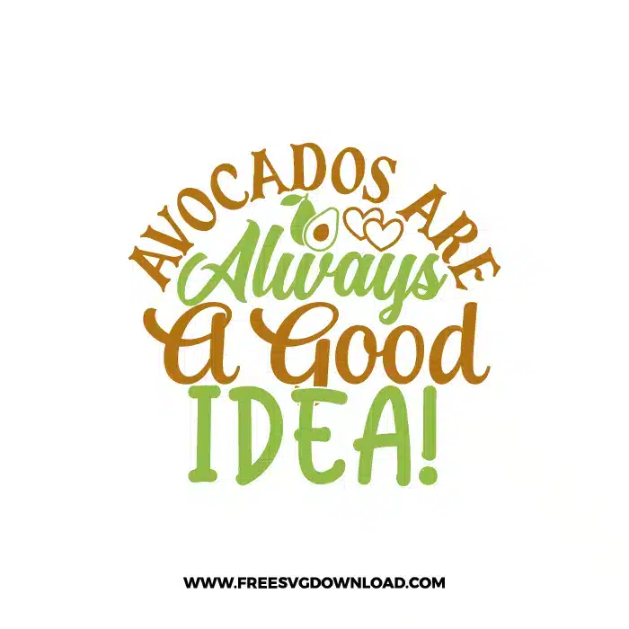 Avocados Are Always A Good Idea! SVG & PNG, SVG Free Download,  SVG for Cricut Design Silhouette, fruit svg, vegan svg, avocado svg, avocado toast svg, healthy life svg, breakfast svg, yoga svg, guacamole svg