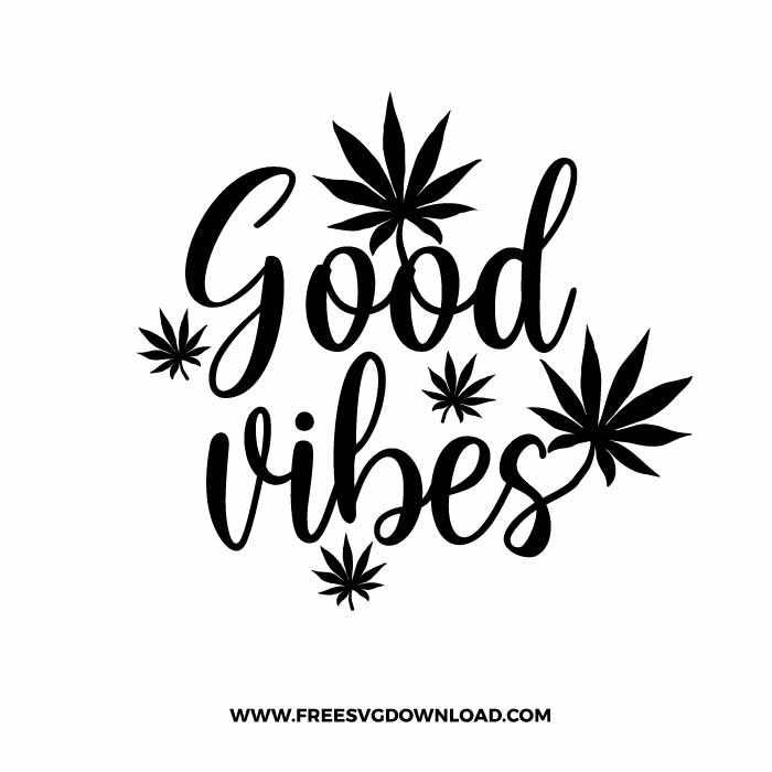 Good Vibes free SVG, SVG Free Download, svg files for cricut, smoke svg, joint svg, marijuana svg, 420 svg, weed leaf svg, cannabis svg, stoner svg