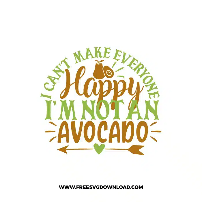 I Can't Make Everyone Happy I'm Not An Avocado free cut files SVG & PNG, SVG Free Download,  SVG for Cricut Design Silhouette, fruit svg, vegan svg, avocado svg, avocado toast svg, healthy life svg, breakfast svg, yoga svg, guacamole svg