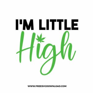 Im Little High free SVG, SVG Free Download, svg files for cricut, smoke svg, joint svg, marijuana svg, 420 svg, weed leaf svg, cannabis svg, stoner svg