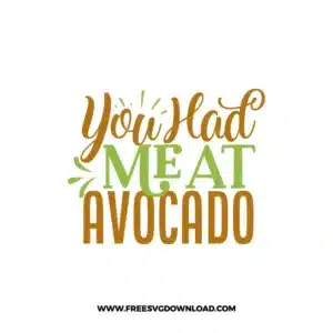 You Had Me At Avocado free cut files SVG & PNG, SVG Free Download,  SVG for Cricut Design Silhouette, fruit svg, vegan svg, avocado svg, avocado toast svg, healthy life svg, breakfast svg, yoga svg, guacamole svg