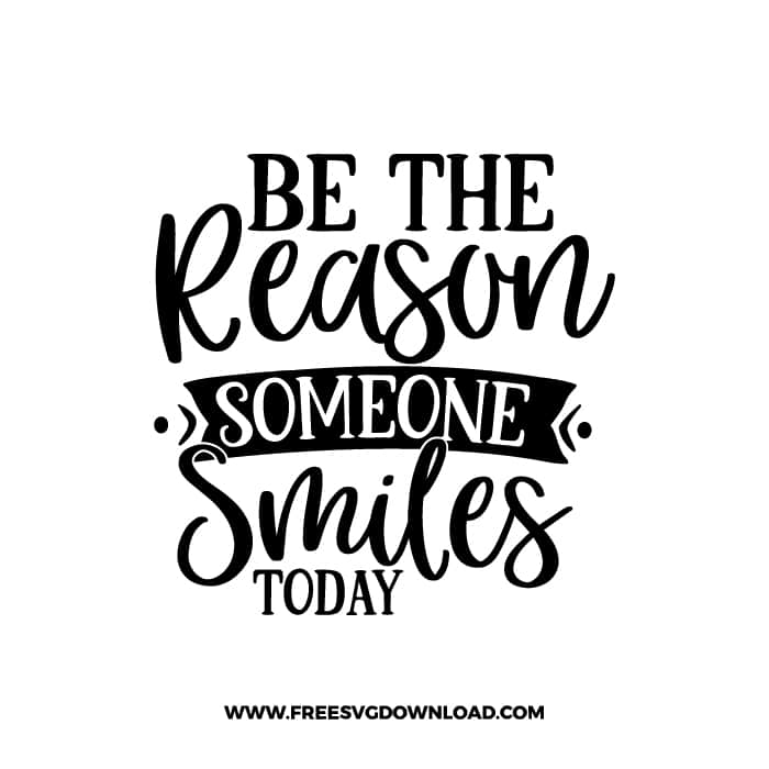 Be The Reason Someone Smiles Today 2 Free SVG & PNG, SVG Free Download, SVG for Cricut Design Silhouette, svg files for cricut, quote svg, inspirational svg, motivational svg, popular svg, coffe mug svg, positive svg, funny svg, kind svg, kindness svg.