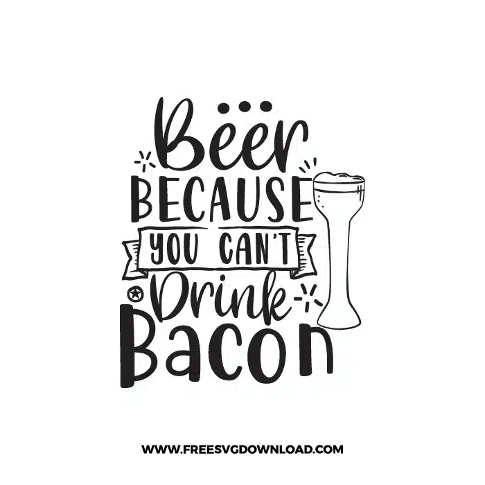 Beer Because You Can't Drink Bacon Free SVG & PNG, SVG Free Download, SVG for Cricut Design Silhouette, svg files for cricut, quote svg, inspirational svg, motivational svg, popular svg, coffe mug svg, positive svg, adult svg, beer svg, wine svg, coffee svg.