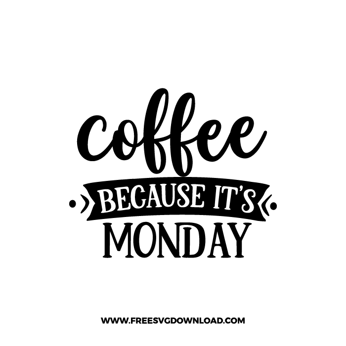 Coffee Because It's Monday 2 Free SVG & PNG, SVG Free Download, SVG for Cricut Design Silhouette, svg files for cricut, quote svg, inspirational svg, motivational svg, popular svg, coffe mug svg, positive svg, funny svg, kind svg, kindness svg.