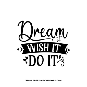 Dream It Wish It Do It 3 Free SVG & PNG, SVG Free Download, SVG for Cricut Design Silhouette, svg files for cricut, quote svg, inspirational svg, motivational svg, popular svg, coffe mug svg, positive svg, funny svg, kind svg, kindness svg.