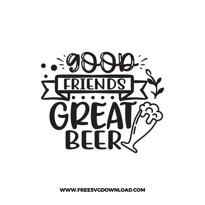 Good Friends Great Beer Free SVG & PNG, SVG Free Download, SVG for Cricut Design Silhouette, svg files for cricut, quote svg, inspirational svg, motivational svg, popular svg, coffe mug svg, positive svg, adult svg, beer svg, wine svg, coffee svg.