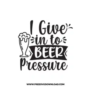 I Give In To Beer Pressure Free SVG & PNG, SVG Free Download, SVG for Cricut Design Silhouette, svg files for cricut, quote svg, inspirational svg, motivational svg, popular svg, coffe mug svg, positive svg, adult svg, beer svg, wine svg, coffee svg.