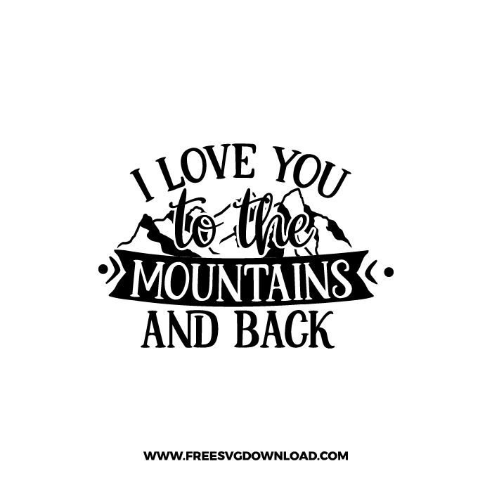 I Love You To The Mountain And Back Free SVG & PNG Download,  SVG for Cricut Design Silhouette, camping svg, adventure svg, summer svg, camp life svg, travel svg, campfire svg, happy camper svg, camping shirt svg, mountain svg, nature svg, forest svg, vacation svg, tent svg, lake svg, adventure awaits svg, Camper trailer SVG, happy camper SVG