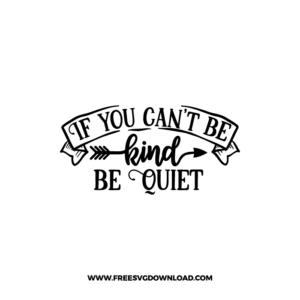 If You Can't Be Kind Be Quiet Free SVG & PNG, SVG Free Download, SVG for Cricut Design Silhouette, svg files for cricut, quote svg, inspirational svg, motivational svg, popular svg, coffe mug svg, positive svg, funny svg, kind svg, kindness svg.