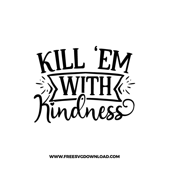 Kill'em With Kindness Free SVG & PNG, SVG Free Download, SVG for Cricut Design Silhouette, svg files for cricut, quote svg, inspirational svg, motivational svg, popular svg, coffe mug svg, positive svg, funny svg, kind svg, kindness svg.