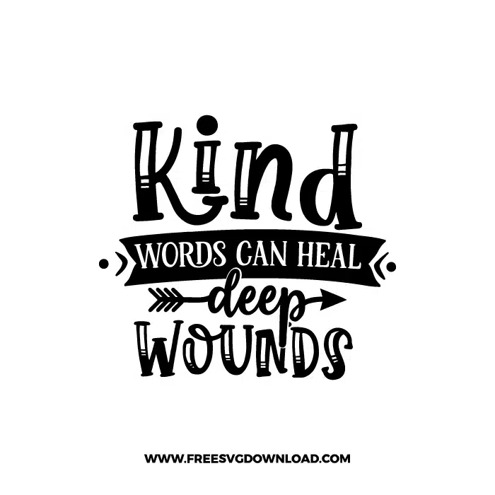Kind Words Can Heal Deep Wounds Free SVG & PNG, SVG Free Download, SVG for Cricut Design Silhouette, svg files for cricut, quote svg, inspirational svg, motivational svg, popular svg, coffe mug svg, positive svg, funny svg, kind svg, kindness svg.