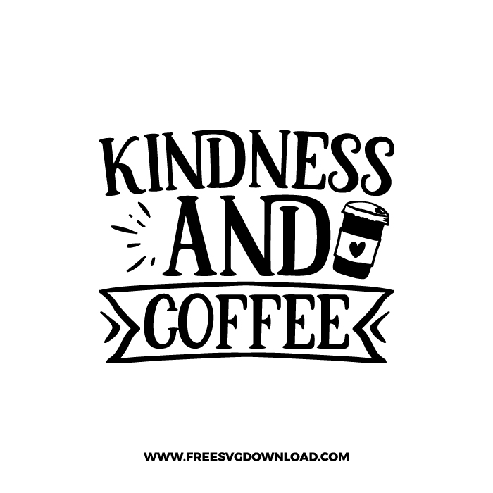 Kindness And Coffee Free SVG & PNG, SVG Free Download, SVG for Cricut Design Silhouette, svg files for cricut, quote svg, inspirational svg, motivational svg, popular svg, coffe mug svg, positive svg, funny svg, kind svg, kindness svg.