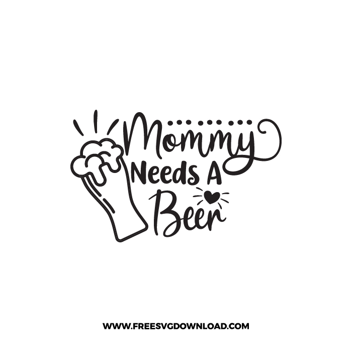 Mommy Needs A Beer Free SVG & PNG, SVG Free Download, SVG for Cricut Design Silhouette, svg files for cricut, quote svg, inspirational svg, motivational svg, popular svg, coffe mug svg, positive svg, adult svg, beer svg, wine svg, coffee svg.