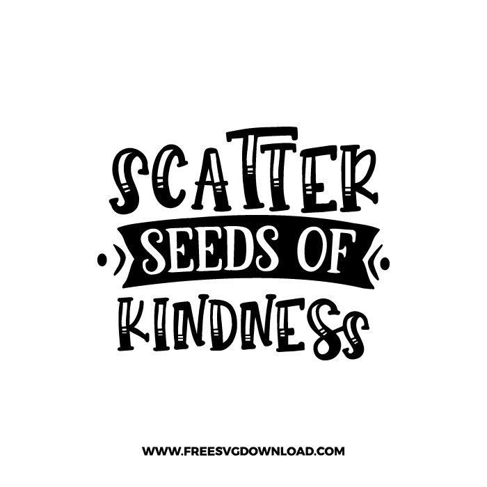Scatter Seeds Of Kindness Free SVG & PNG, SVG Free Download, SVG for Cricut Design Silhouette, svg files for cricut, quote svg, inspirational svg, motivational svg, popular svg, coffe mug svg, positive svg, funny svg, kind svg, kindness svg.