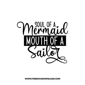 Soul Of A Mermaid, Mouth Of A Sailor Free SVG & PNG, SVG Free Download, SVG for Cricut Design Silhouette, svg files for cricut, quote svg, inspirational svg, motivational svg, popular svg, coffe mug svg, positive svg, funny svg