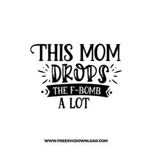 This Mom Drops The F-Bomb A Lot Freea SVG File