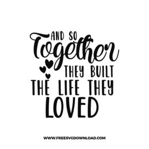 Together They Built The Life They Loved Free SVG & PNG, SVG Free Download, SVG for Cricut Design Silhouette, svg files for cricut, quote svg, inspirational svg, motivational svg, popular svg, coffe mug svg, positive svg, funny svg