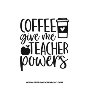 Coffee Give Me Teacher Powers Free SVG File 2