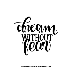 Dream Without Fear 2 Free SVG & PNG, SVG Free Download, SVG for Cricut Design Silhouette, svg files for cricut, quote svg, inspirational svg, motivational svg, popular svg, coffe mug svg, positive svg, funny svg, kind svg, kindness svg.