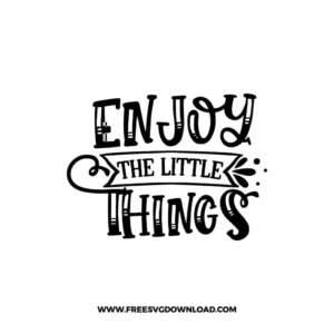 Enjoy The Little Things 2 Free SVG & PNG, SVG Free Download, SVG for Cricut Design Silhouette, svg files for cricut, quote svg, inspirational svg, motivational svg, popular svg, coffe mug svg, positive svg, funny svg, kind svg, kindness svg.