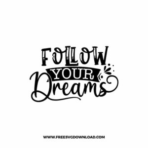Follow Your Dreams 3 Free SVG & PNG, SVG Free Download, SVG for Cricut Design Silhouette, svg files for cricut, quote svg, inspirational svg, motivational svg, popular svg, coffe mug svg, positive svg, funny svg, kind svg, kindness svg.