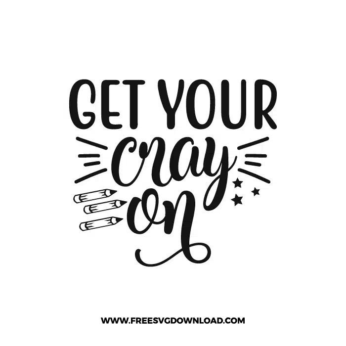 Get Your Cray On Free SVG & PNG, SVG Free Download,  SVG for Cricut Design Silhouette, teacher svg, school svg, kindergarten svg, pencil svg, first grade svg, second grade svg, back to school svg, school supply svg, rainbow svg, apple svg