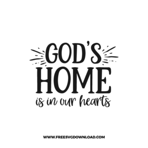 God's Home Is In Our Hearts Free SVG & PNG, funny kitchen svg, pot holder svg, chef svg, baking svg, cooking svg, kitchen sign svg, farmhouse svg, kitchen towel svg, home svg, pantry svg, potholder svg, farm svg, layered SVG Free Download,  SVG for Cricut Design Silhouette, svg files for cricut, svg files for cricut, separated svg, trending svg