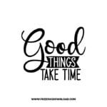 Good Things Take Time Free SVG & PNG, SVG Free Download, SVG for Cricut Design Silhouette, svg files for cricut, quote svg, inspirational svg, motivational svg, popular svg, coffe mug svg, positive svg, funny svg, kind svg, kindness svg.