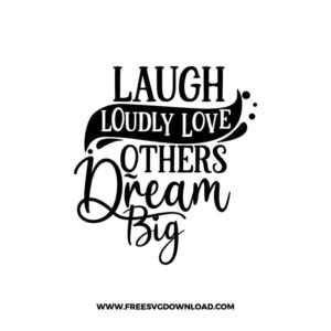 Laugh Loudly Love Others Dream Big 3 Free SVG & PNG, SVG Free Download, SVG for Cricut Design Silhouette, svg files for cricut, quote svg, inspirational svg, motivational svg, popular svg, coffe mug svg, positive svg, funny svg, kind svg, kindness svg.