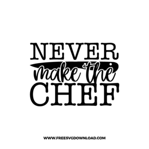 Never Make The Chef 3 Free SVG & PNG, farmhouse svg, kitchen towel svg, home svg, pantry svg, potholder svg, farm svg, layered SVG Free Download,  SVG for Cricut Design Silhouette, svg files for cricut, svg files for cricut, separated svg, trending svg