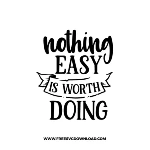 Nothing Easy Is Worth Doing Free SVG File 3