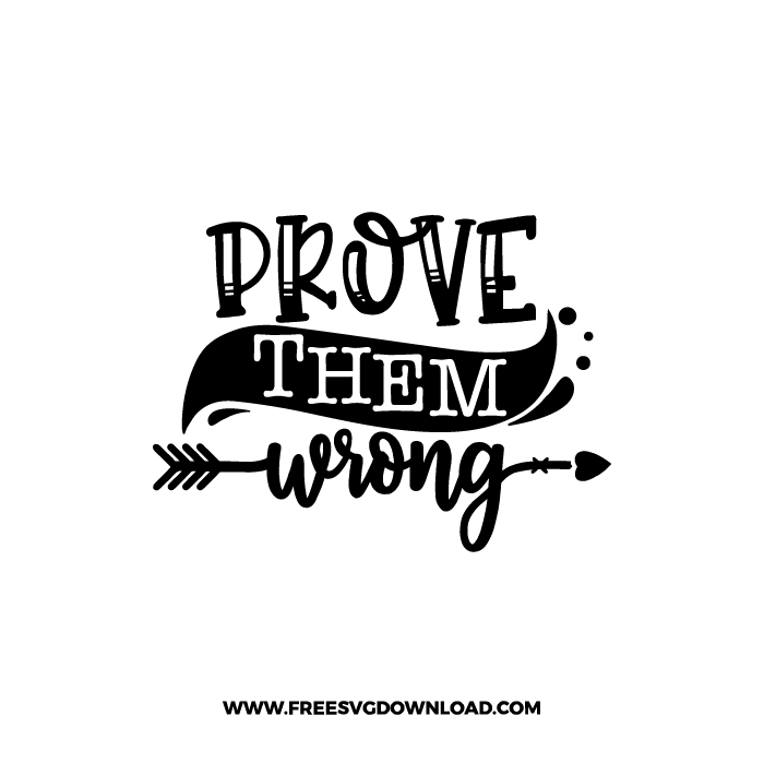 Prove Them Wrong 3 Free SVG & PNG, SVG Free Download, SVG for Cricut Design Silhouette, svg files for cricut, quote svg, inspirational svg, motivational svg, popular svg, coffe mug svg, positive svg, funny svg, kind svg, kindness svg.