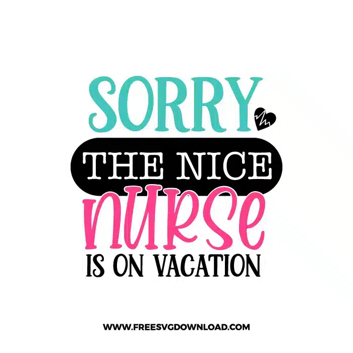 Sorry The Nice Nurse Is On Vacation 2 Free SVG & PNG, SVG Free Download, SVG for Cricut, nurse svg, nursing svg, nurse life svg, stethoscope svg, doctor svg, nurse png, medical svg, heartbeat svg, nurse quotes svg, cna svg