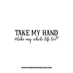 Take My Hand Take My Whole Life Too Free SVG File